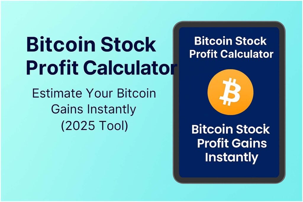 Bitcoin Stock Profit Calculator: Estimate Your Bitcoin Gains Instantly (2025 Tool)