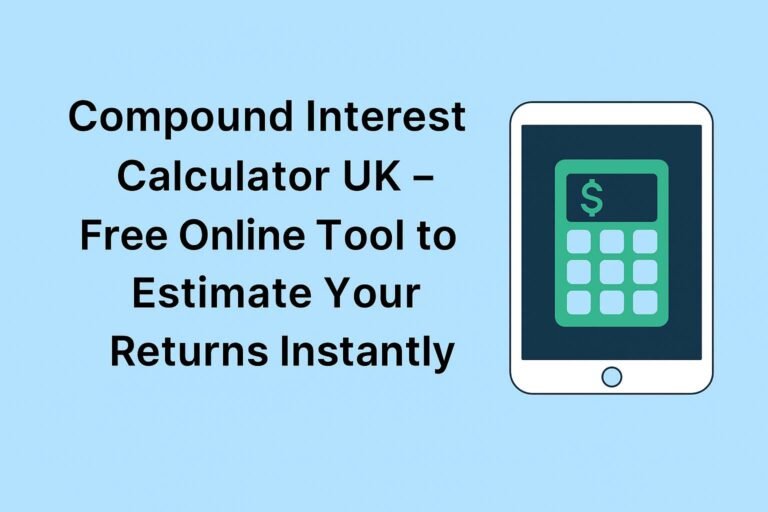 Compound Interest Calculator UK – Free Online Tool to Estimate Your Returns Instantly