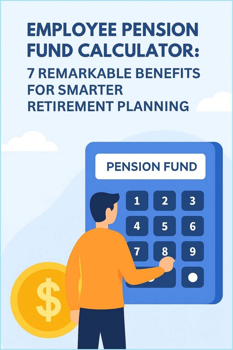 Employee Pension Fund Calculator: 7 Remarkable Benefits for Smarter Retirement Planning