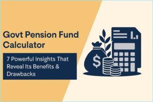 Govt Pension Fund Calculator: 7 Powerful Insights That Reveal Its Benefits & Drawbacks