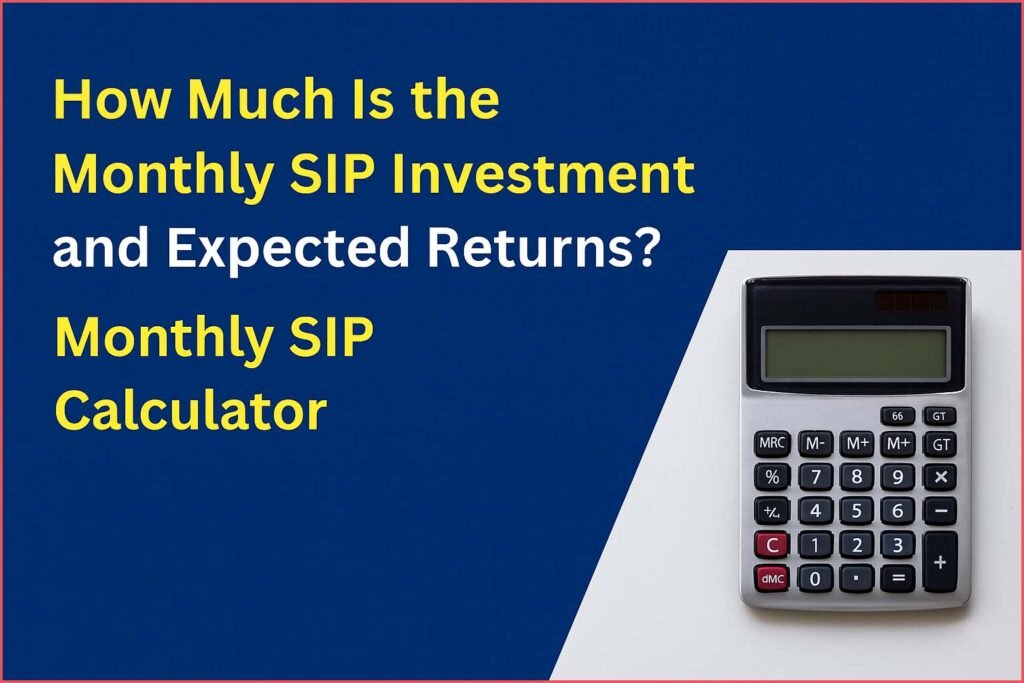 How Much Is the Monthly SIP Investment and Expected Returns? Monthly SIP Calculator