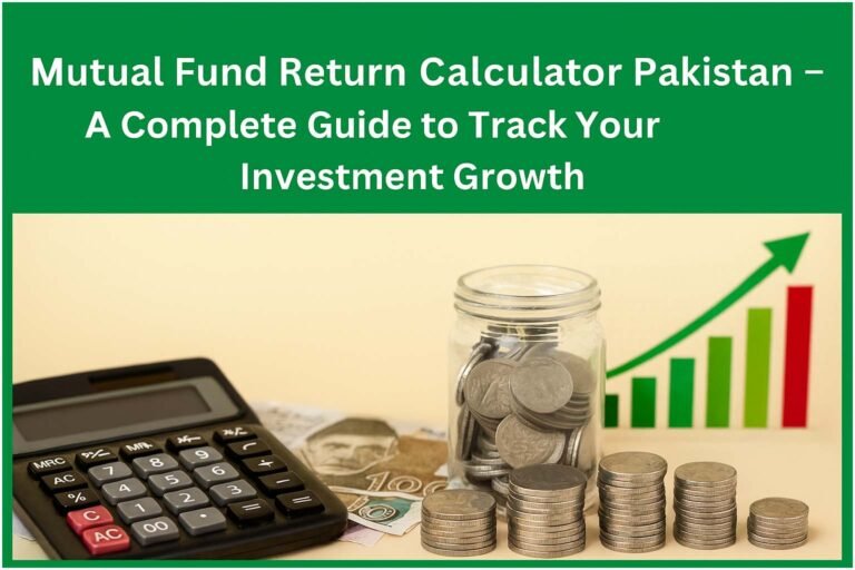 Mutual Fund Return Calculator Pakistan – A Complete Guide to Track Your Investment Growth