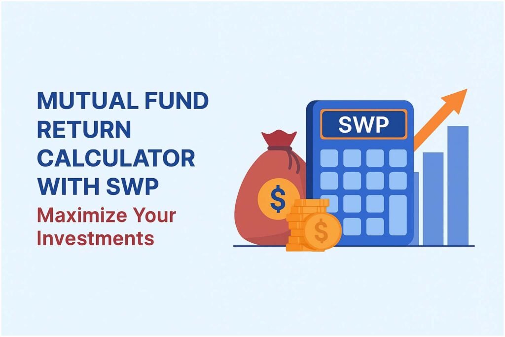Mutual Fund Return Calculator with SWP: Maximize Your Investments