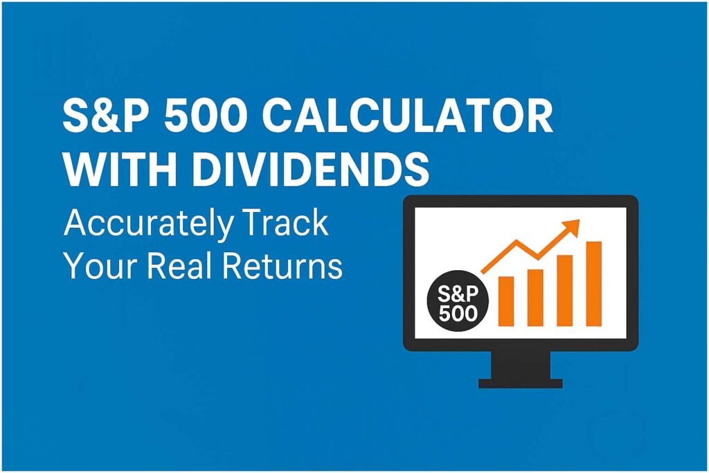 S&P 500 Calculator with Dividends – Accurately Track Your Real Returns